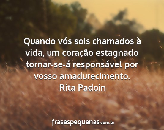 Rita Padoin - Quando vós sois chamados à vida, um coração...