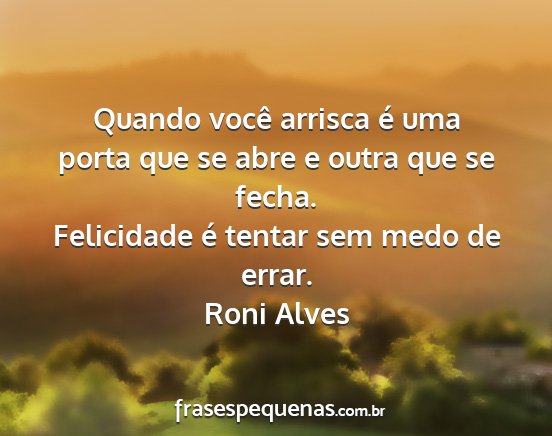 Roni Alves - Quando você arrisca é uma porta que se abre e...