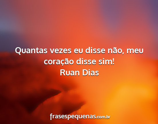 Ruan Dias - Quantas vezes eu disse não, meu coração disse...