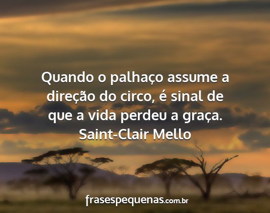 Saint-Clair Mello - Quando o palhaço assume a direção do circo, é...