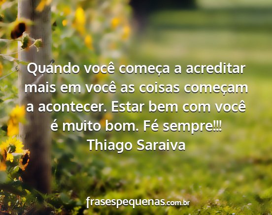 Thiago Saraiva - Quando você começa a acreditar mais em você as...