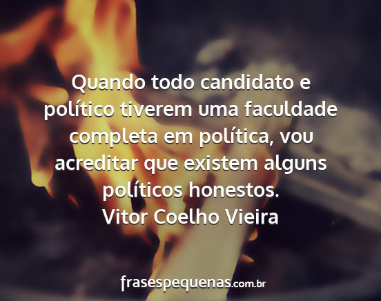 Vitor Coelho Vieira - Quando todo candidato e político tiverem uma...