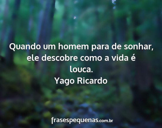 Yago Ricardo - Quando um homem para de sonhar, ele descobre como...