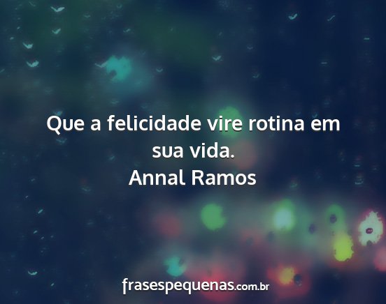 Que a felicidade vire rotina em sua vida. Que a felicidade vire rotina em sua vida.