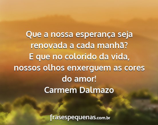 Carmem Dalmazo - Que a nossa esperança seja renovada a cada...