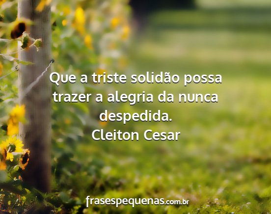 Cleiton Cesar - Que a triste solidão possa trazer a alegria da...