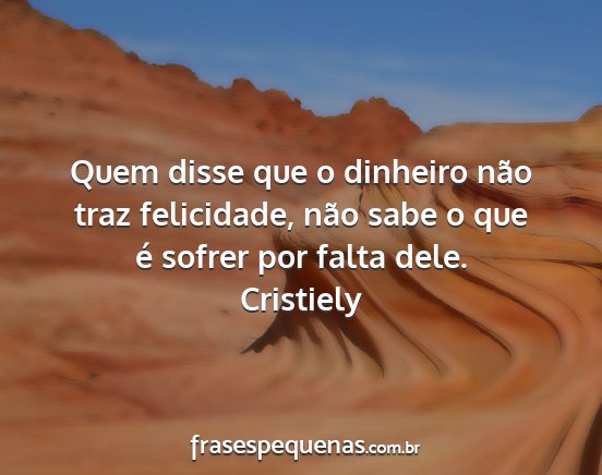 Cristiely - Quem disse que o dinheiro não traz felicidade,...