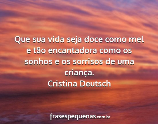 Cristina Deutsch - Que sua vida seja doce como mel e tão...