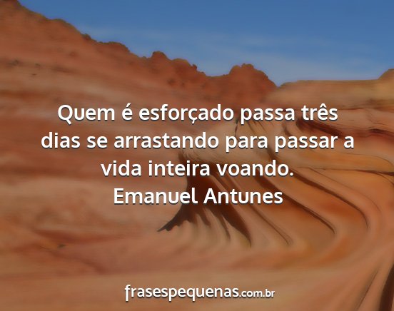 Emanuel Antunes - Quem é esforçado passa três dias se arrastando...
