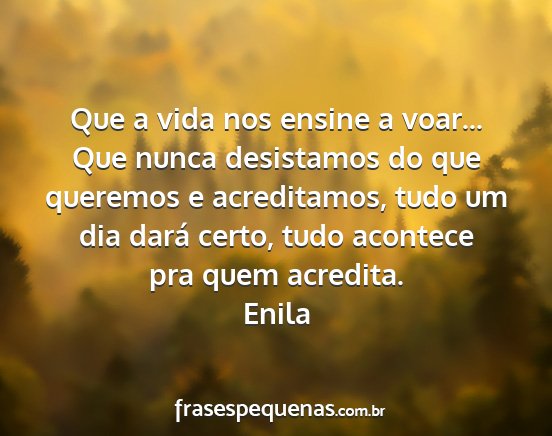 Enila - Que a vida nos ensine a voar... Que nunca...