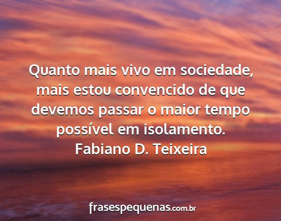 Fabiano D. Teixeira - Quanto mais vivo em sociedade, mais estou...