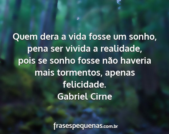 Gabriel Cirne - Quem dera a vida fosse um sonho, pena ser vivida...