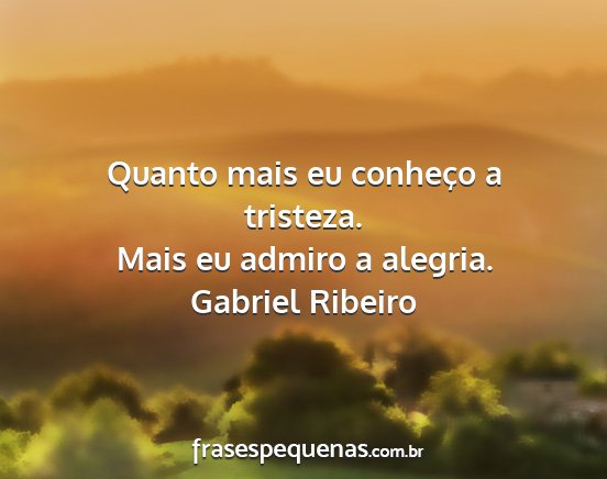 Gabriel Ribeiro - Quanto mais eu conheço a tristeza. Mais eu...