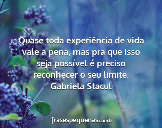 Gabriela Stacul - Quase toda experiência de vida vale a pena, mas...