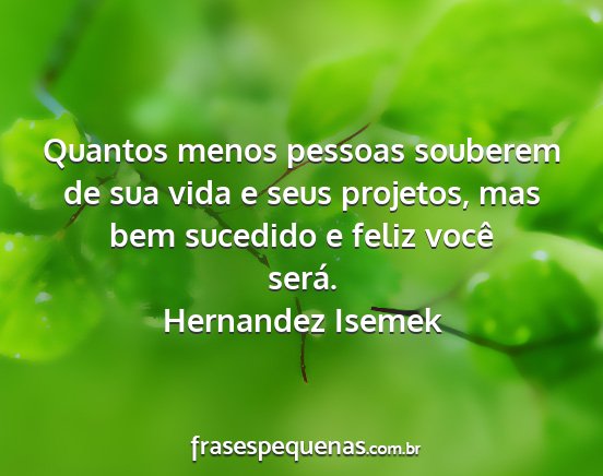 Hernandez Isemek - Quantos menos pessoas souberem de sua vida e seus...