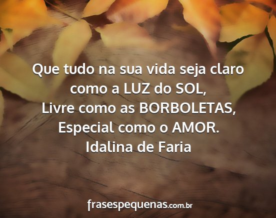 Idalina de Faria - Que tudo na sua vida seja claro como a LUZ do...