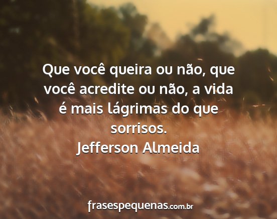 Jefferson Almeida - Que você queira ou não, que você acredite ou...