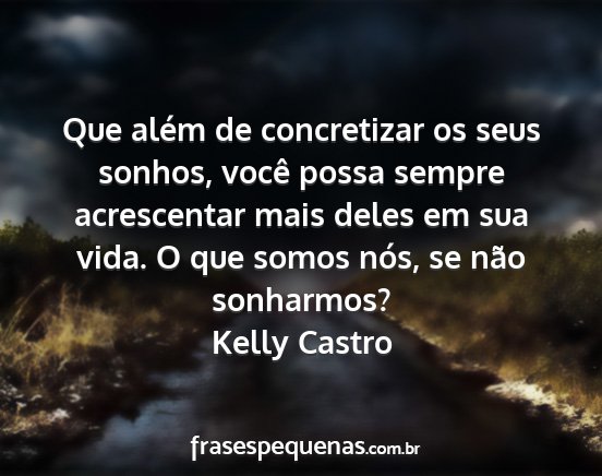Kelly Castro - Que além de concretizar os seus sonhos, você...