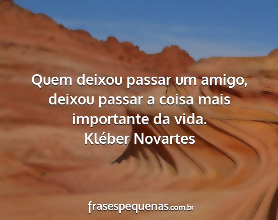 Kléber Novartes - Quem deixou passar um amigo, deixou passar a...