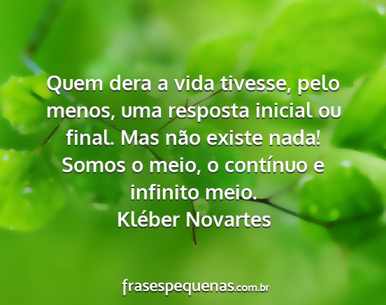 Kléber Novartes - Quem dera a vida tivesse, pelo menos, uma...