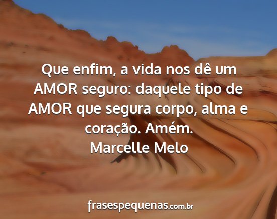 Marcelle Melo - Que enfim, a vida nos dê um AMOR seguro: daquele...