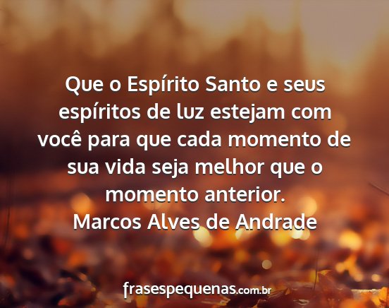 Marcos Alves de Andrade - Que o Espírito Santo e seus espíritos de luz...