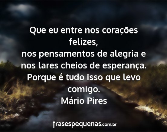 Mário Pires - Que eu entre nos corações felizes, nos...