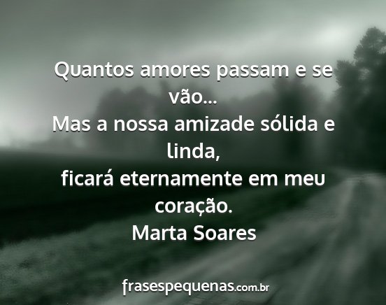 Marta Soares - Quantos amores passam e se vão... Mas a nossa...