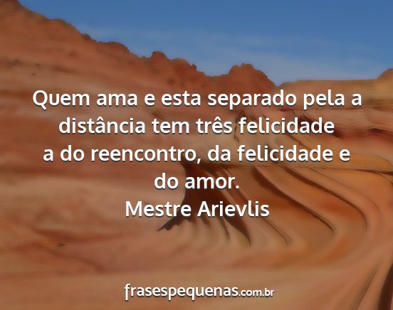 Mestre Arievlis - Quem ama e esta separado pela a distância tem...