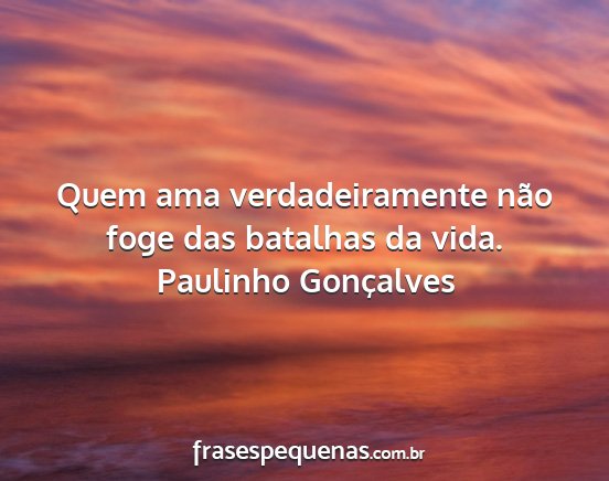 Paulinho Gonçalves - Quem ama verdadeiramente não foge das batalhas...