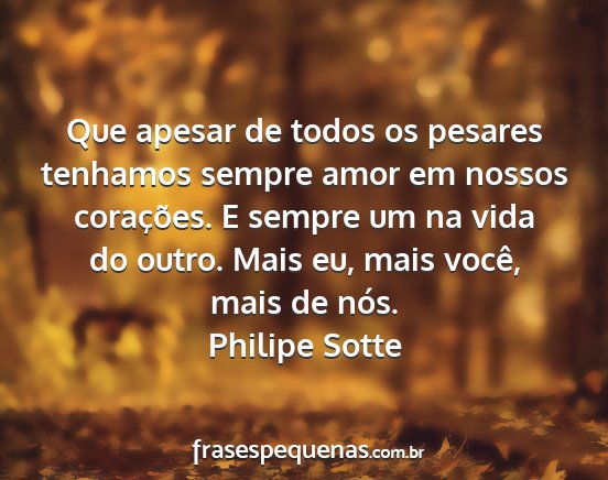 Philipe Sotte - Que apesar de todos os pesares tenhamos sempre...