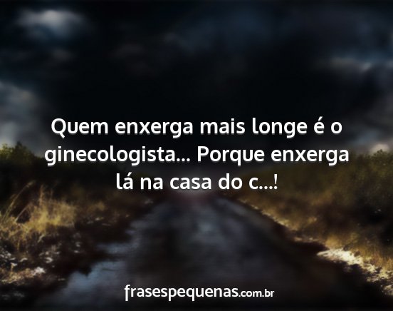 Quem enxerga mais longe é o ginecologista......