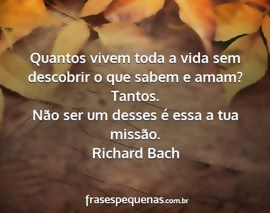 Richard Bach - Quantos vivem toda a vida sem descobrir o que...