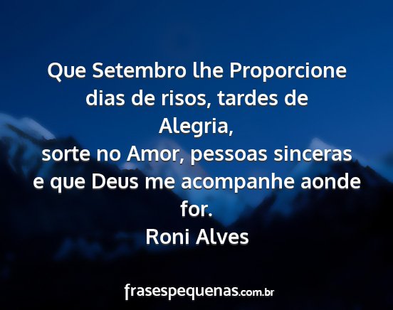 Roni Alves - Que Setembro lhe Proporcione dias de risos,...