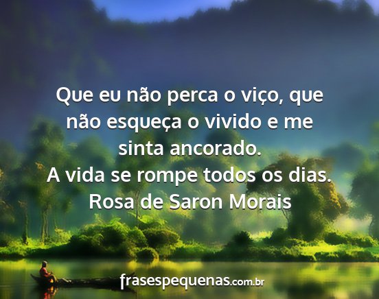 Rosa de Saron Morais - Que eu não perca o viço, que não esqueça o...