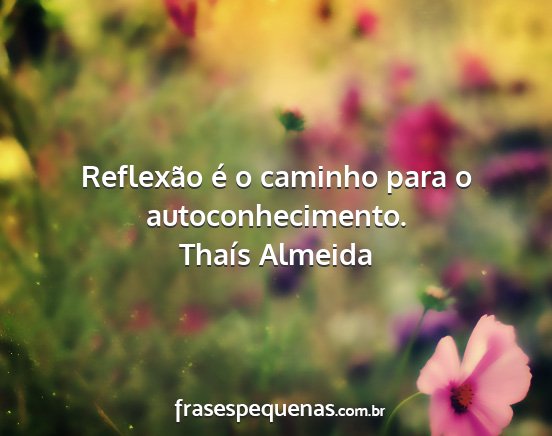 Thaís Almeida - Reflexão é o caminho para o autoconhecimento....