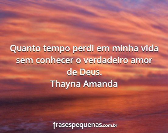 Thayna Amanda - Quanto tempo perdi em minha vida sem conhecer o...