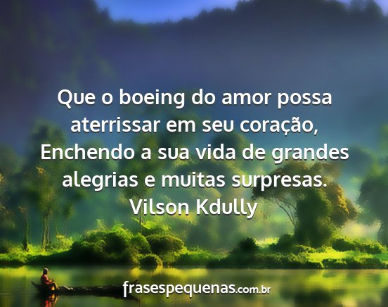 Vilson Kdully - Que o boeing do amor possa aterrissar em seu...