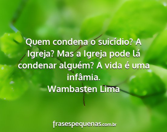 Wambasten Lima - Quem condena o suicídio? A Igreja? Mas a Igreja...