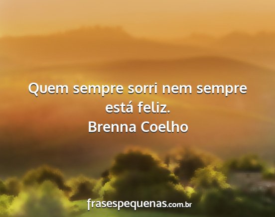 Brenna Coelho - Quem sempre sorri nem sempre está feliz....