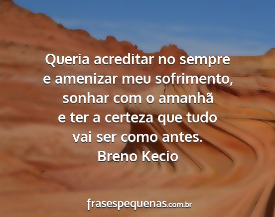 Breno Kecio - Queria acreditar no sempre e amenizar meu...