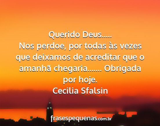 Cecilia Sfalsin - Querido Deus..... Nos perdoe, por todas às vezes...