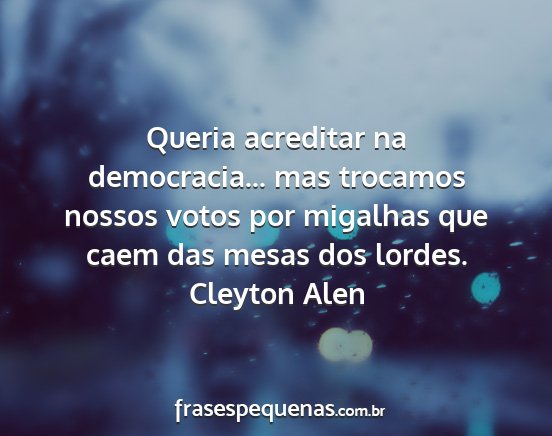 Cleyton Alen - Queria acreditar na democracia... mas trocamos...