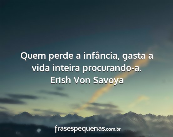 Erish Von Savoya - Quem perde a infância, gasta a vida inteira...