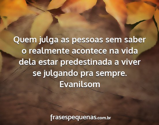 Evanilsom - Quem julga as pessoas sem saber o realmente...