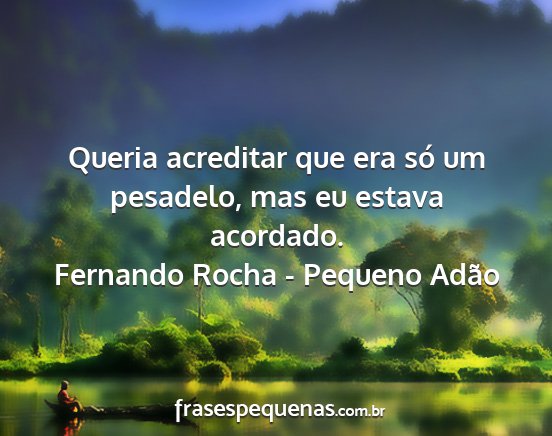 Fernando Rocha - Pequeno Adão - Queria acreditar que era só um pesadelo, mas eu...