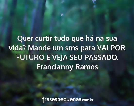 Francianny Ramos - Quer curtir tudo que há na sua vida? Mande um...