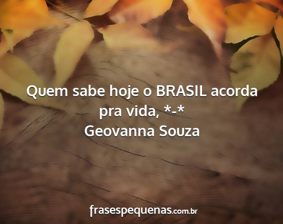 Geovanna Souza - Quem sabe hoje o BRASIL acorda pra vida, *-*...