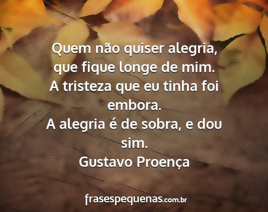 Gustavo Proença - Quem não quiser alegria, que fique longe de mim....