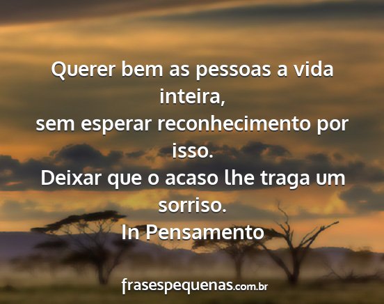 In Pensamento - Querer bem as pessoas a vida inteira, sem esperar...